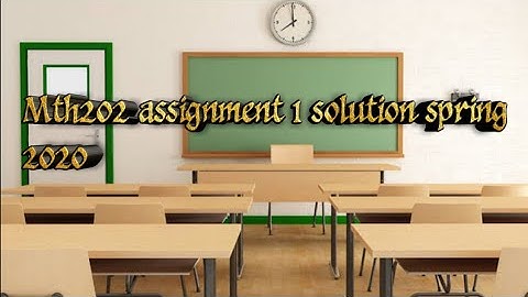 Mth202 assignment 1 solution spring 2020