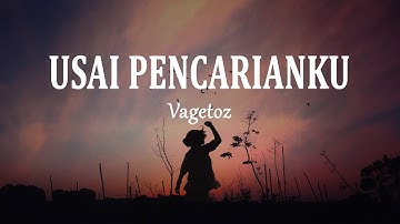 Vagetoz - Usai Pencarianku (Lirik Lagu)