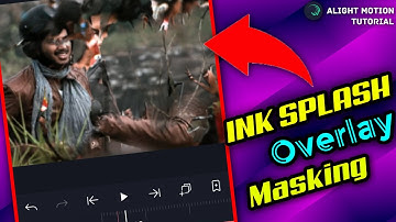 INK SPLASH OVERLAY MASKING 😳TUTORIAL IN ALIGHT MOTION | ALIGHT MOTION MASKING 💥