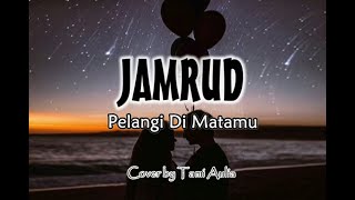 Jamrud - Pelangi Di Matamu || Cover by Tami Aulia || Lirik Lagu