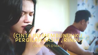Video thumbnail of "CINTA INI MEMBUNUHKU X PERGILAH KASIH X RINDU - D'MASIV (LIVE COVER DELLA FIRDATIA) MASHUP"