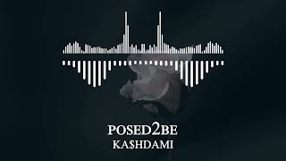 KA$HDAMI - posed2be