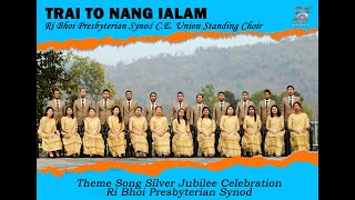 Video thumbnail of "TRAI TO NANG IALAM || RI BHOI SYNOD SILVER JUBILEE THEME SONG"