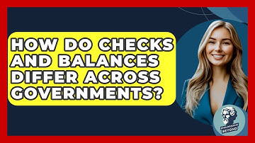 How Do Checks And Balances Differ Across Governments? - Philosophy Beyond
