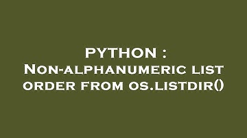 PYTHON : Non-alphanumeric list order from os.listdir()
