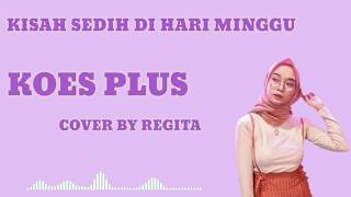 Kisah Sedih Di Hari Minggu - Koes Plus ( cover by Regita )