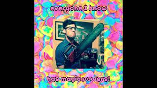 Everyone I know has magic powers Aaron Cohen