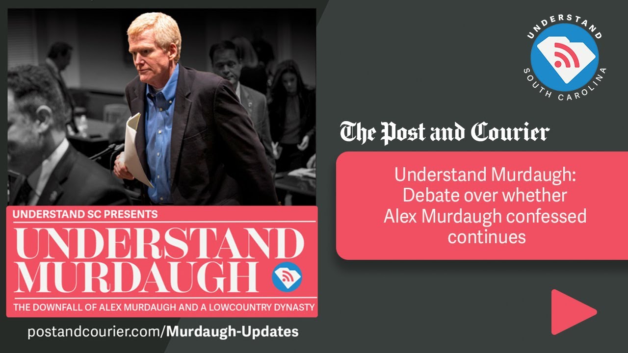 Episode 24: Understand Murdaugh: Debate over whether Alex Murdaugh confessed continues