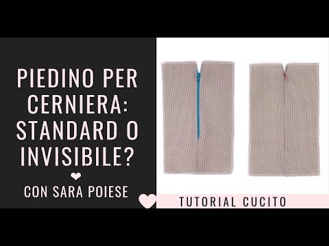 Piedino per cucire cerniera standard o cerniera invisibile?