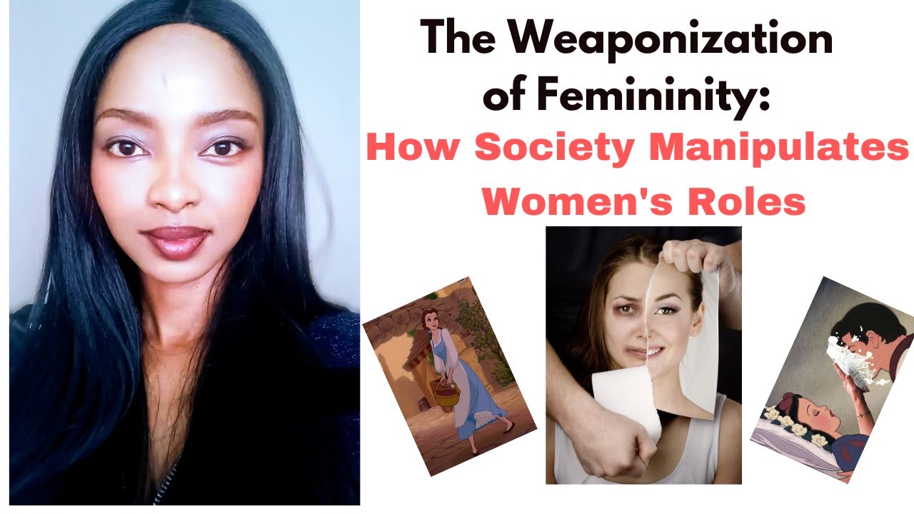 The Weaponization of Femininity: How Society Manipulates Women's Roles ...