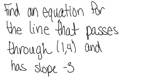 Line: Find an equation of the line through (1,4) with slope -3