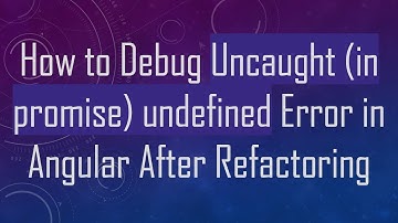 How to Debug Uncaught (in promise) undefined Error in Angular After Refactoring