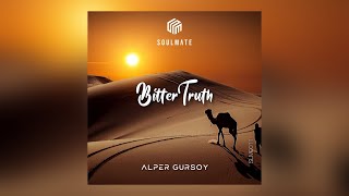 Alper Gursoy - Bitter Truth | #Soulmatemusic