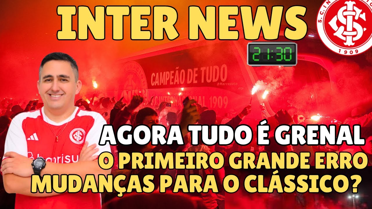 #INTER NEWS: AGORA TUDO É GRENAL | MUDANÇAS NO TIME PARA O CLÁSSICO? | O PRIMEIRO GRANDE ERRO