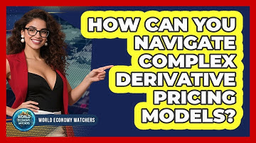 How Can You Navigate Complex Derivative Pricing Models? - World Economy Watchers