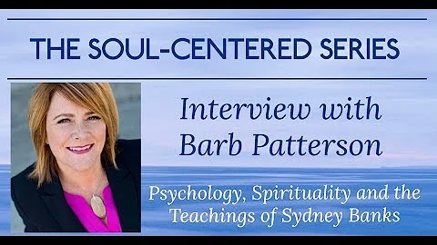 The Soul-Centered Series Interview with Barb Patte...