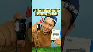 Testei a Lanterna 🔦 Wuben E7 e me surpreendi com a qualidade 😮