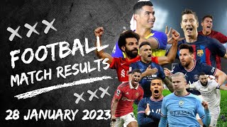 Football Match Results Today 28 January 2023