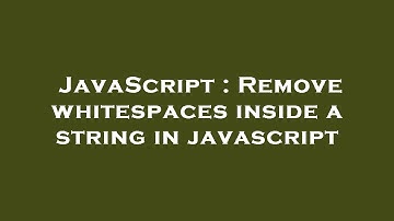 JavaScript : Remove whitespaces inside a string in javascript