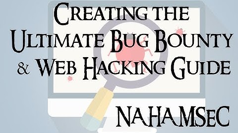 Creating the Ultimate Bug Bounty & Web Hacking Guide , @NahamSec