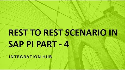 REST TO REST SCENARIO IN SAP PI   PART - 4