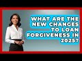 2025 Student Loan Forgiveness Updates You Need to Know π