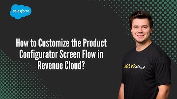 How to Customize the Product Configurator Screen Flow in Revenue Cloud?