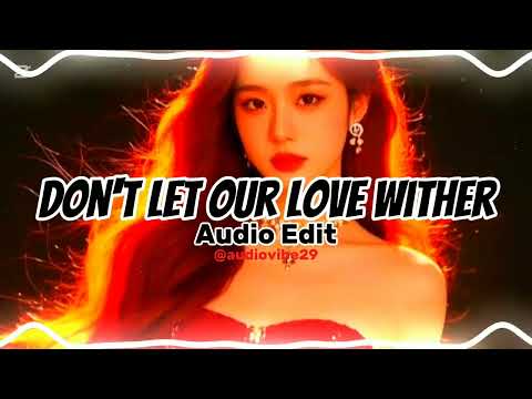 Don T Let Our Love Wither Audio Edit Dontletourlovewither Audioedit 