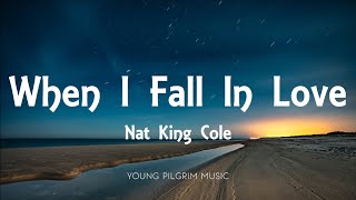 Nat King Cole - When I Fall In Love (Lyrics)