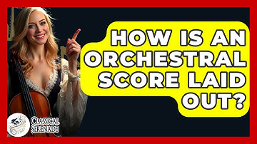 How Is An Orchestral Score Laid Out? - Classical Serenade