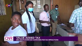 Value Added Tax: GRA shuts down six companies for tax infractions | Citi Newsroom