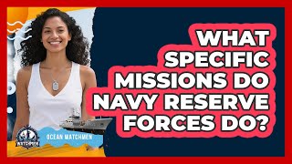 What Specific Missions Do Navy Reserve Forces Do? - Ocean Watchmen