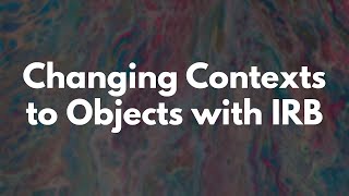 Switching Contexts to Objects with IRB