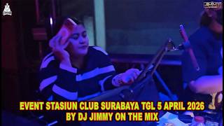 EVENT STASIUN CLUB SURABAYA TGL 5 APRIL 2026 BY DJ JIMMY ON THE MIX