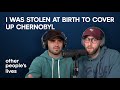 I Was Stolen At Birth To Cover Up Chernobyl | Other People's Lives