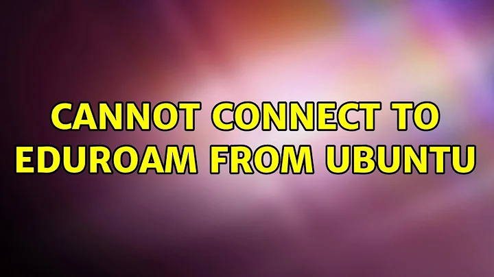 Ubuntu: Cannot connect to eduroam from ubuntu (2 Solutions!!)