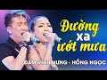 ĐƯỜNG XA ƯỚT MƯA - Đàm Vĩnh Hưng ft. Hồng Ngọc | Official Music Video