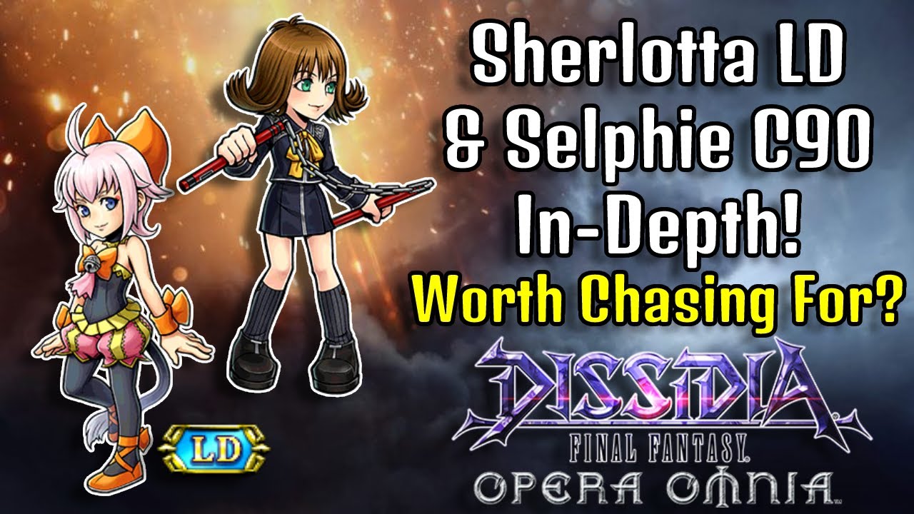 Excited For Selphie C90 & Sherlotta LD In-Depth! Worth Chasing For? [DFFOO GL]
