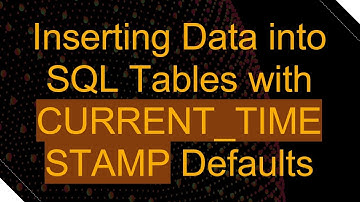 Inserting Data into SQL Tables with CURRENT_TIMESTAMP Defaults