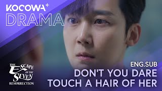 Don’t You Dare Touch A Hair Of Her | The Escape Of The Seven: Resurrection Ep10 | Kocowa+