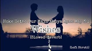 'Hoke Tetho Dur Main Khoya Apne Aap Nu'- Wishes [Slowed Reverb] | Hasan Raheem, Talwiinder | Lofi ❤