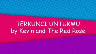 Lirik lagu, 'Terkunci Untukmu' by Kevin and The Red Rose