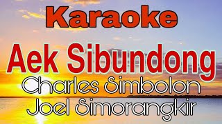 Karaoke Batak - Aek Sibundong  Charles Simbolon \u0026 Joel Simorangkir ( Karaoke Version )