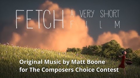 Fetch – New Score by Matt Boone – Submission for the Composers Choice Contest