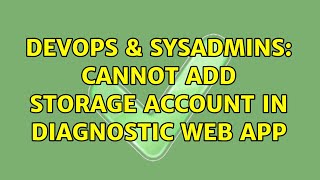 DevOps & SysAdmins: Cannot add Storage Account in Diagnostic Web App Net Worth