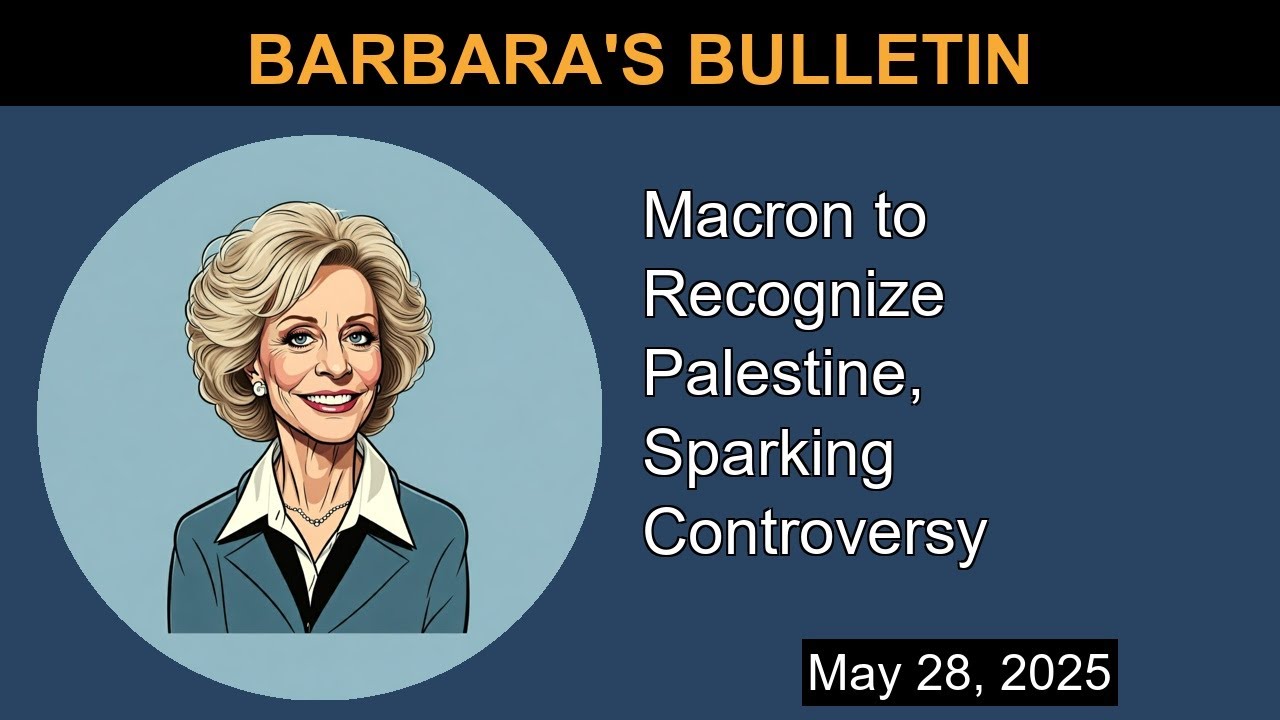Macron to Recognize Palestine, Sparking Controversy | Barbara's Bulletin