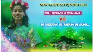MEDINIPUR MARAH// NEW SANTHALI DJ SONG 2022 DJ DEEPAK DJ ARJUN DJ SUNIL BINOD ANJALI.
