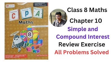MacMillan Maths Class 8 Chapter 10 Simple and Compound Interest Review Exercise - All Problem Solved