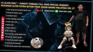 DJ ALVIN KHO™ - FUNKOT TERBARU FULL BASS SPEC REQ MUHAMAD ALFIN PUTRA BUTON FROM JOHOR BAHRU VOL27