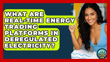 What Are Real-time Energy Trading Platforms In Deregulated Electricity? - Your Utilities Hub